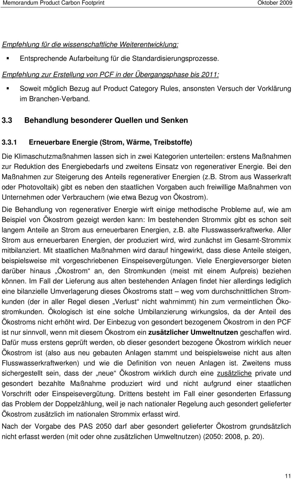 3 Behandlung besonderer Quellen und Senken 3.3.1 Erneuerbare Energie (Strom, Wärme, Treibstoffe) Die Klimaschutzmaßnahmen lassen sich in zwei Kategorien unterteilen: erstens Maßnahmen zur Reduktion