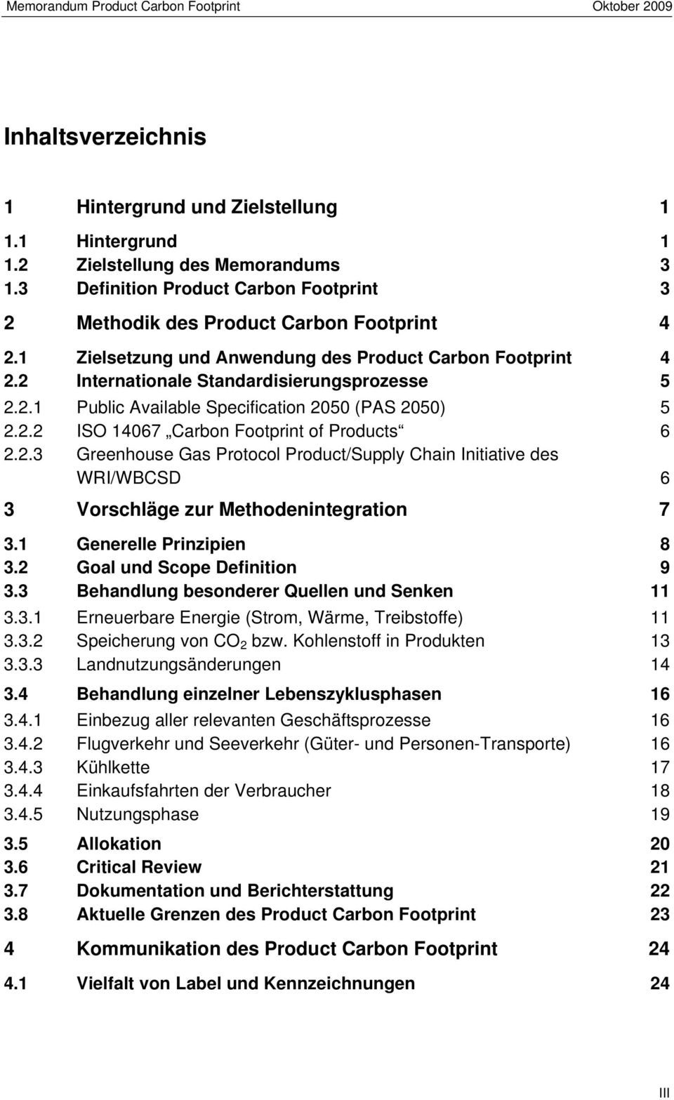 2.2 ISO 14067 Carbon Footprint of Products 6 2.2.3 Greenhouse Gas Protocol Product/Supply Chain Initiative des WRI/WBCSD 6 3 Vorschläge zur Methodenintegration 7 3.1 Generelle Prinzipien 8 3.
