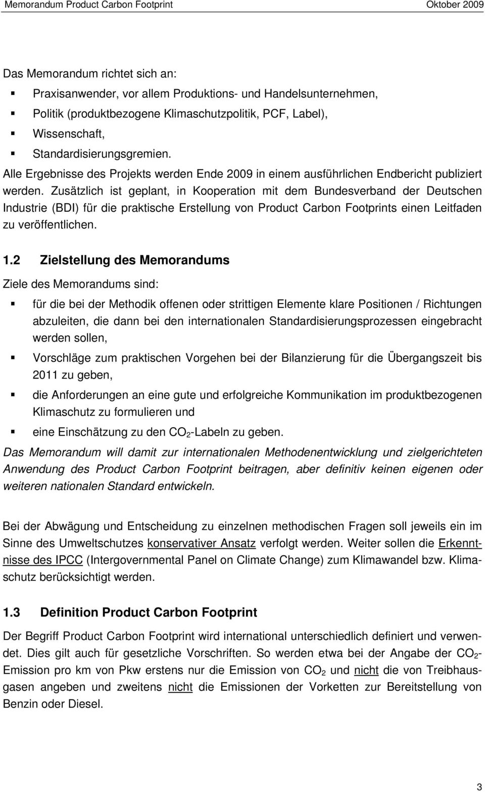 Zusätzlich ist geplant, in Kooperation mit dem Bundesverband der Deutschen Industrie (BDI) für die praktische Erstellung von Product Carbon Footprints einen Leitfaden zu veröffentlichen. 1.