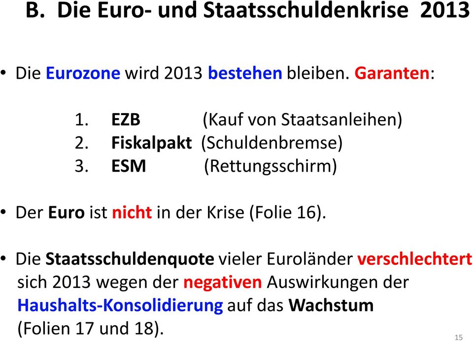 ESM (Rettungsschirm) Der Euro ist nicht in der Krise (Folie 16).