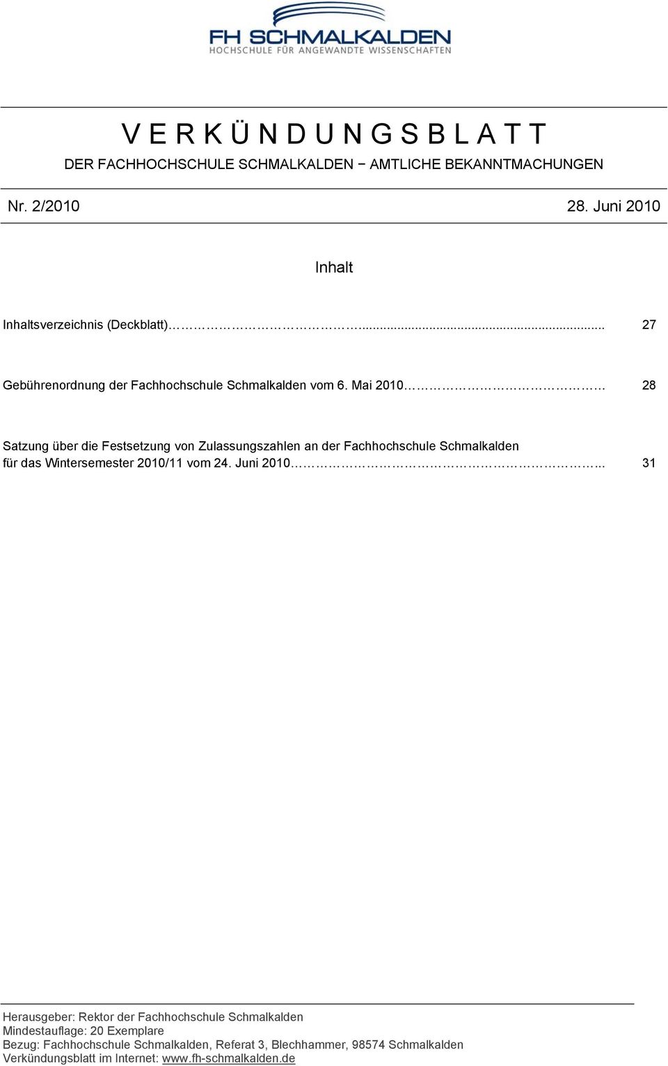 Mai 2010 28 Satzung über die Festsetzung von Zulassungszahlen an der Fachhochschule Schmalkalden für das Wintersemester 2010/11 vom 24.