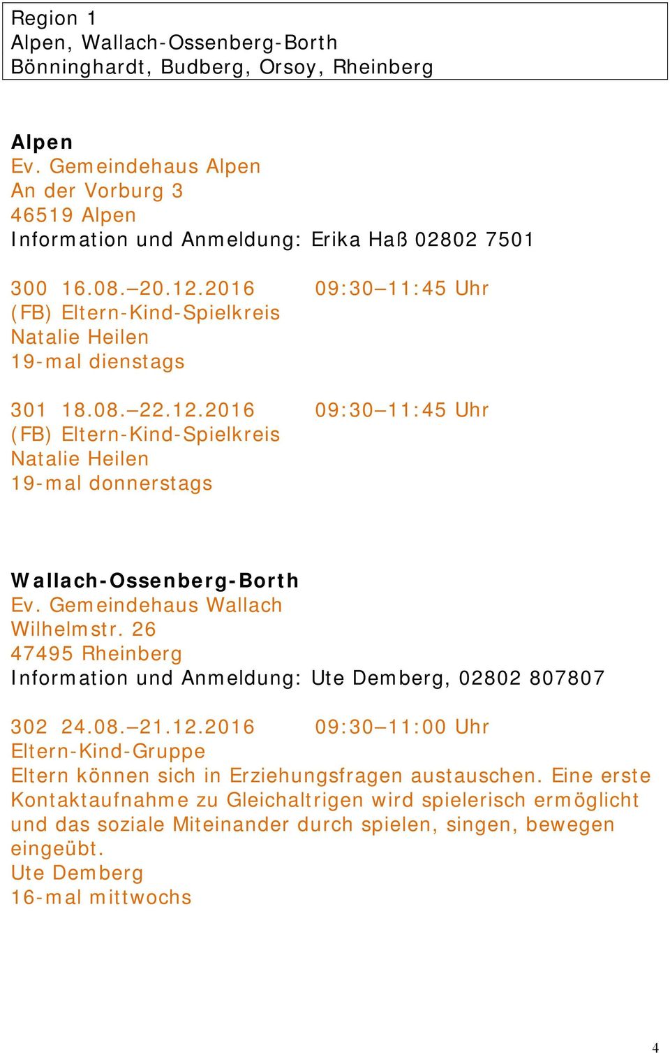 Gemeindehaus Wallach Wilhelmstr. 26 47495 Rheinberg Information und Anmeldung: Ute Demberg, 02802 807807 302 24.08. 21.12.