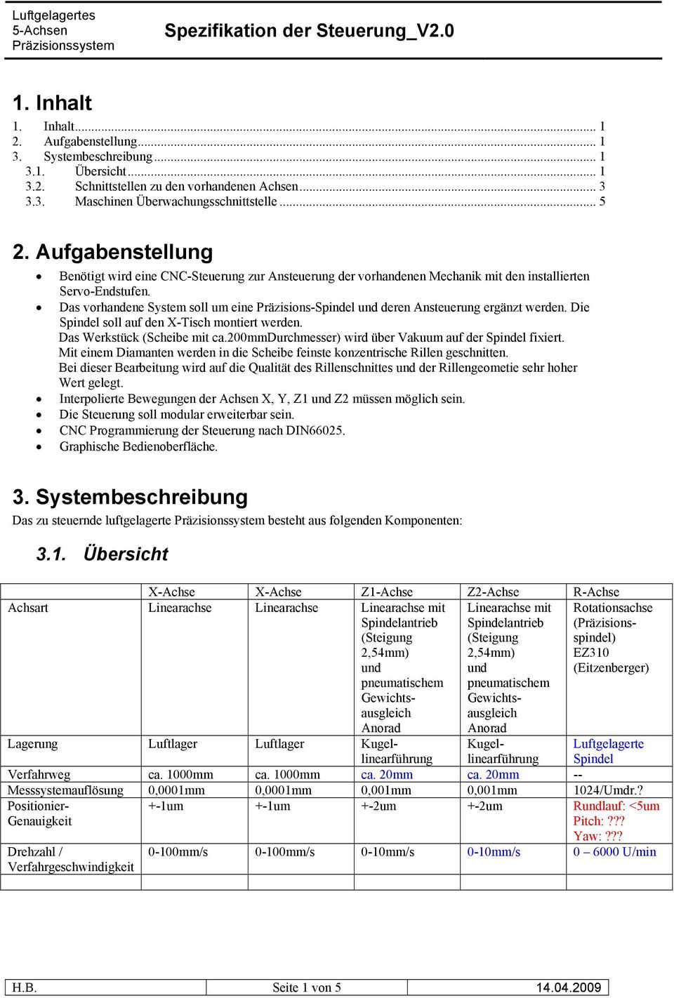 Das vorhandene System soll um eine Präzisions-Spindel und deren Ansteuerung ergänzt werden. Die Spindel soll auf den X-Tisch montiert werden. Das Werkstück (Scheibe mit ca.