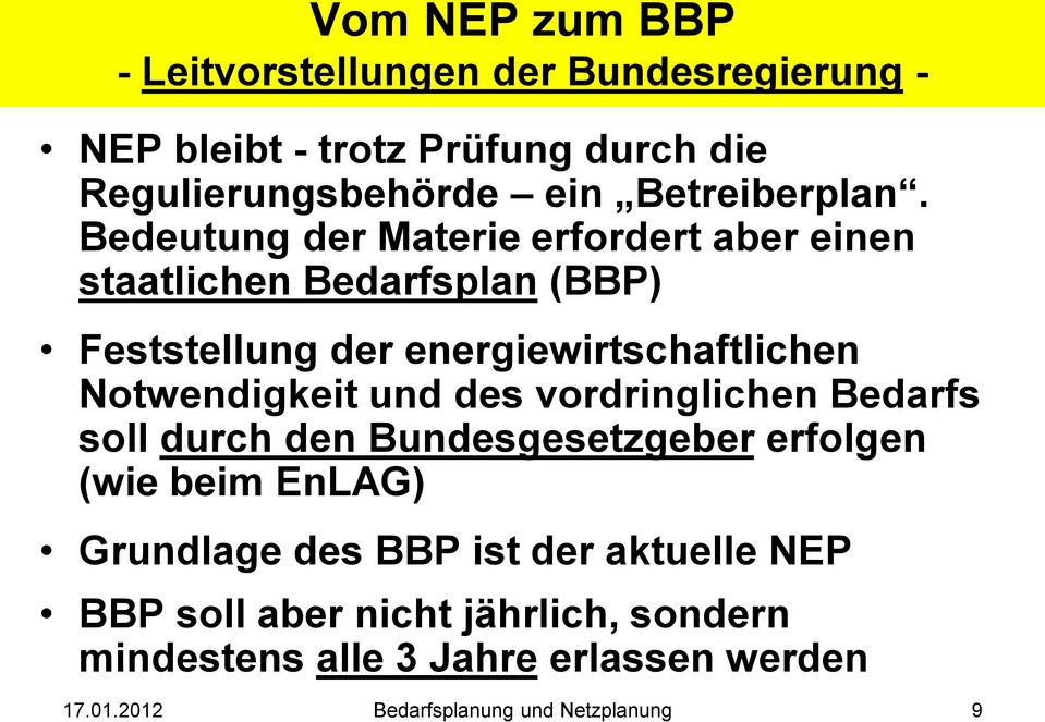 Bedeutung der Materie erfordert aber einen staatlichen Bedarfsplan (BBP) Feststellung der energiewirtschaftlichen Notwendigkeit