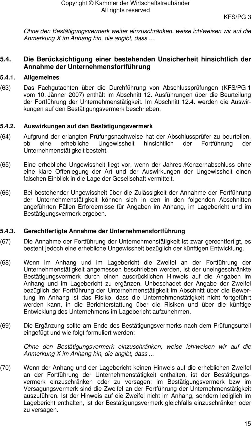 Allgemeines (63) Das Fachgutachten über die Durchführung von Abschlussprüfungen (KFS/PG 1 vom 10. Jänner 2007) enthält im Abschnitt 12.