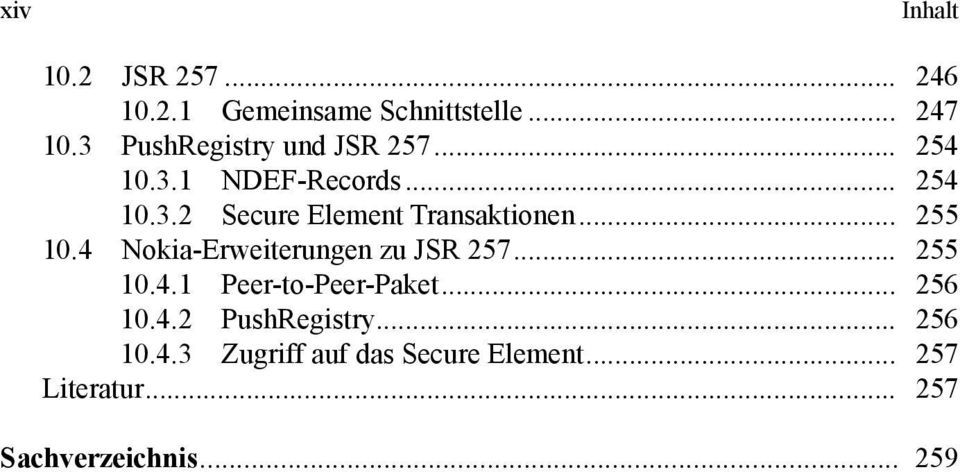 .. 255 10.4 Nokia-Erweiterungen zu JSR 257... 255 10.4.1 Peer-to-Peer-Paket... 256 10.4.2 PushRegistry.