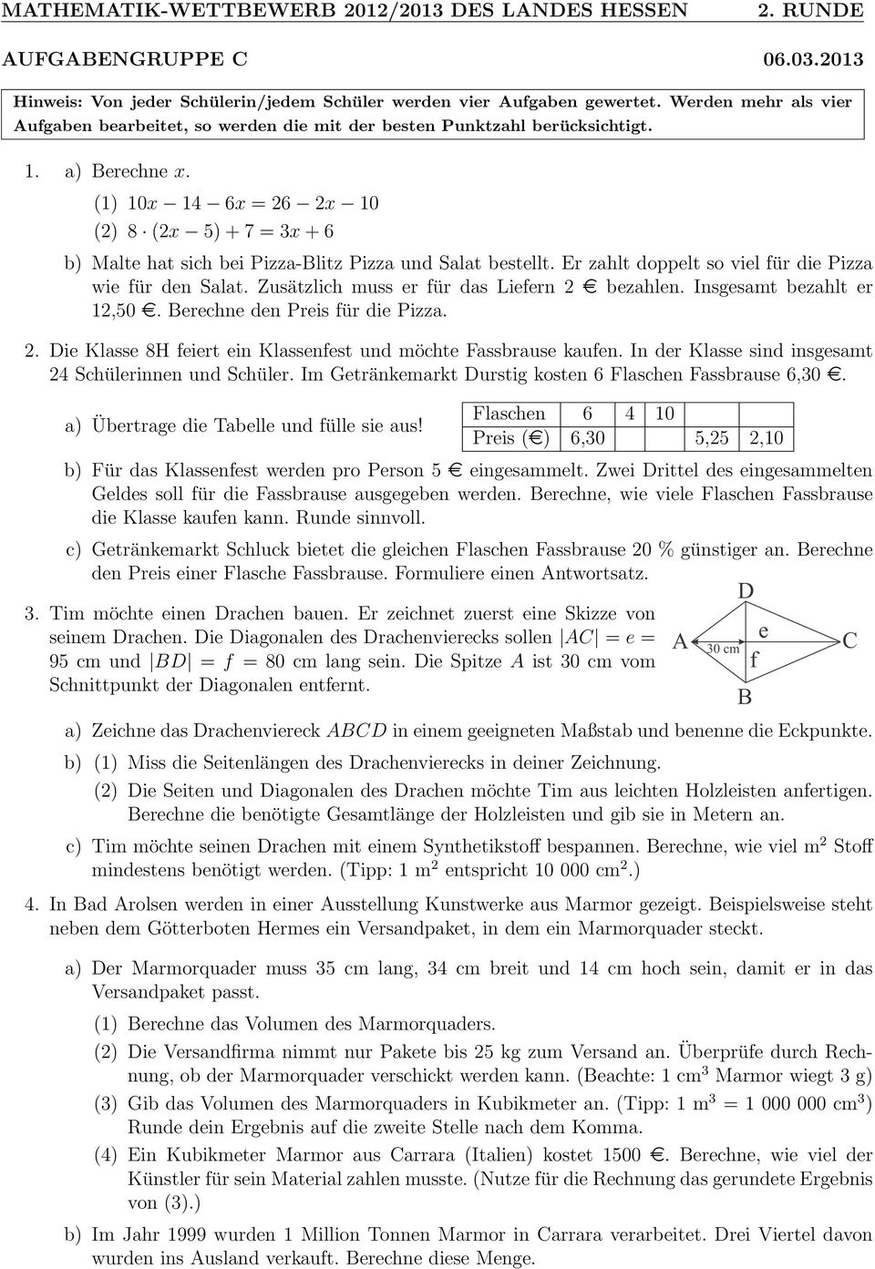 (1) 10x 14 6x = 26 2x 10 (2) 8 (2x 5) + 7 = 3x + 6 b) Malte hat sich bei Pizza-Blitz Pizza und Salat bestellt. Er zahlt doppelt so viel für die Pizza wie für den Salat.