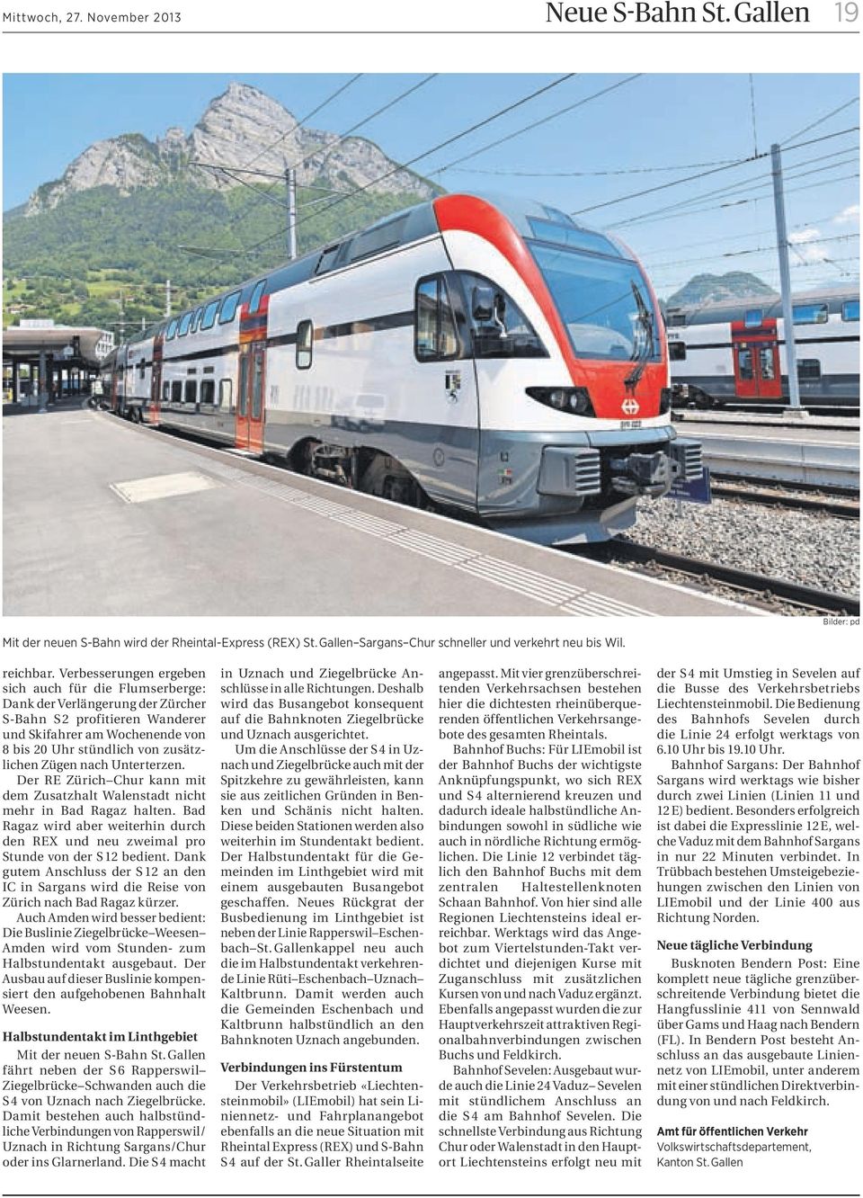 nach Unterterzen. Der RE Zürich Chur kann mit dem Zusatzhalt Walenstadt nicht mehr in Bad Ragaz halten. Bad Ragaz wird aber weiterhin durch den REX und neu zweimal pro Stunde von der S 12 bedient.