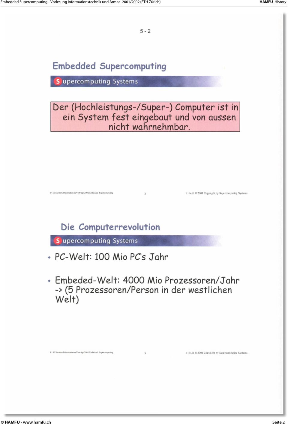 02 2001 Copyright by Supercomputing Systems Die Computerrevolution PC-Welt: 100 Mio PC's Jahr Embeded-Welt: 4000 Mio