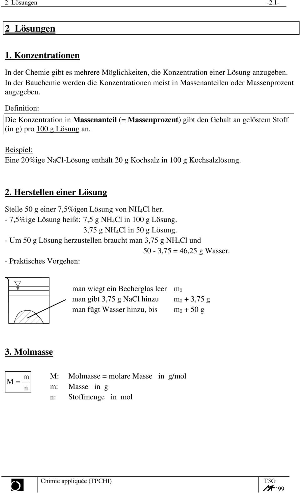 Die Konzentration in Massenantei (= Massenprozent) gibt den Gehat an geöstem Stoff (in g) pro 100 g Lösung an. Eine 20%ige NaC-Lösung enthät 20 g Kochsaz in 100 g Kochsazösung. 2. Hersteen einer Lösung Stee 50 g einer 7,5%igen Lösung von NH 4 C her.