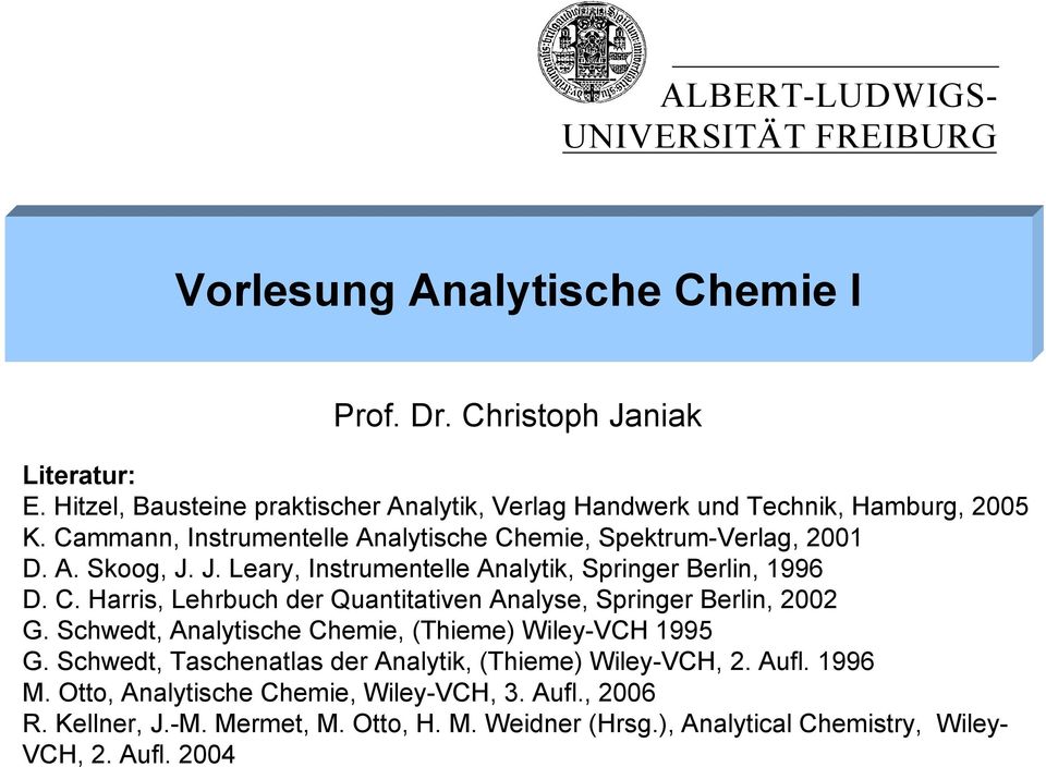 J. Leary, Instrumentelle Analytik, Springer Berlin, 1996 D. C. Harris, Lehrbuch der Quantitativen Analyse, Springer Berlin, 2002 G.