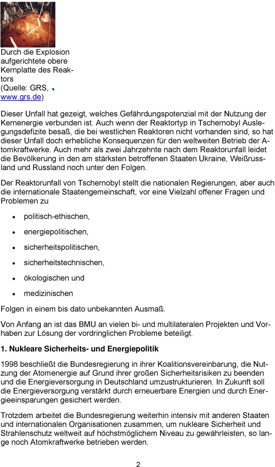 A- tomkraftwerke. Auch mehr als zwei Jahrzehnte nach dem Reaktorunfall leidet die Bevölkerung in den am stärksten betroffenen Staaten Ukraine, Weißrussland und Russland noch unter den Folgen.