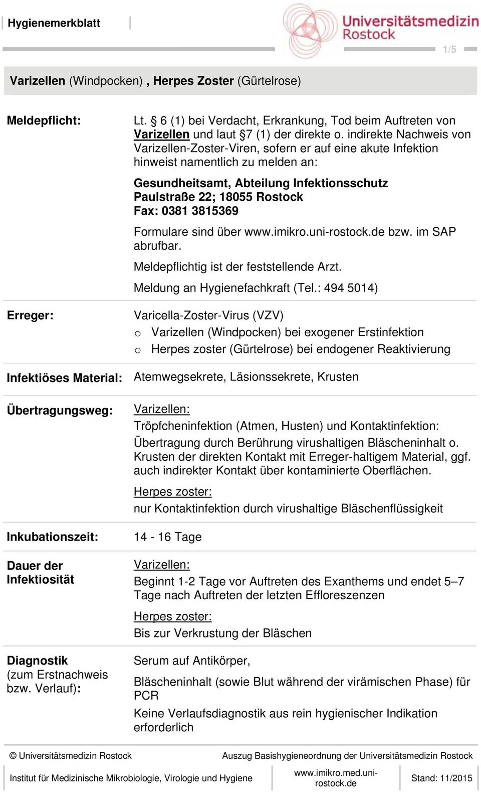 3815369 Formulare sind über www.imikro.uni-rostock.de bzw. im SAP abrufbar. Meldepflichtig ist der feststellende Arzt. Meldung an Hygienefachkraft (Tel.