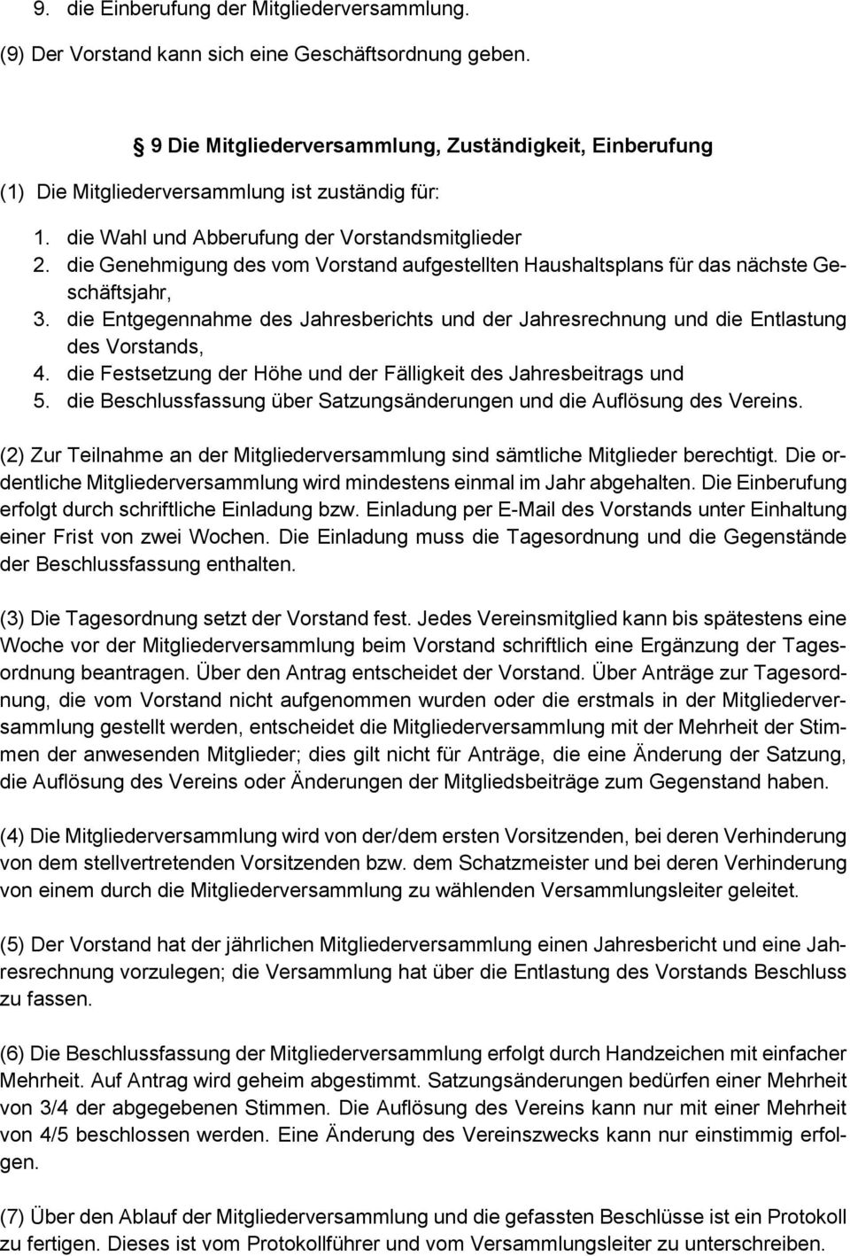 die Genehmigung des vom Vorstand aufgestellten Haushaltsplans für das nächste Geschäftsjahr, 3. die Entgegennahme des Jahresberichts und der Jahresrechnung und die Entlastung des Vorstands, 4.