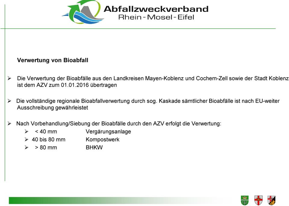 Kaskade sämtlicher Bioabfälle ist nach EU-weiter Ausschreibung gewährleistet Nach Vorbehandlung/Siebung der