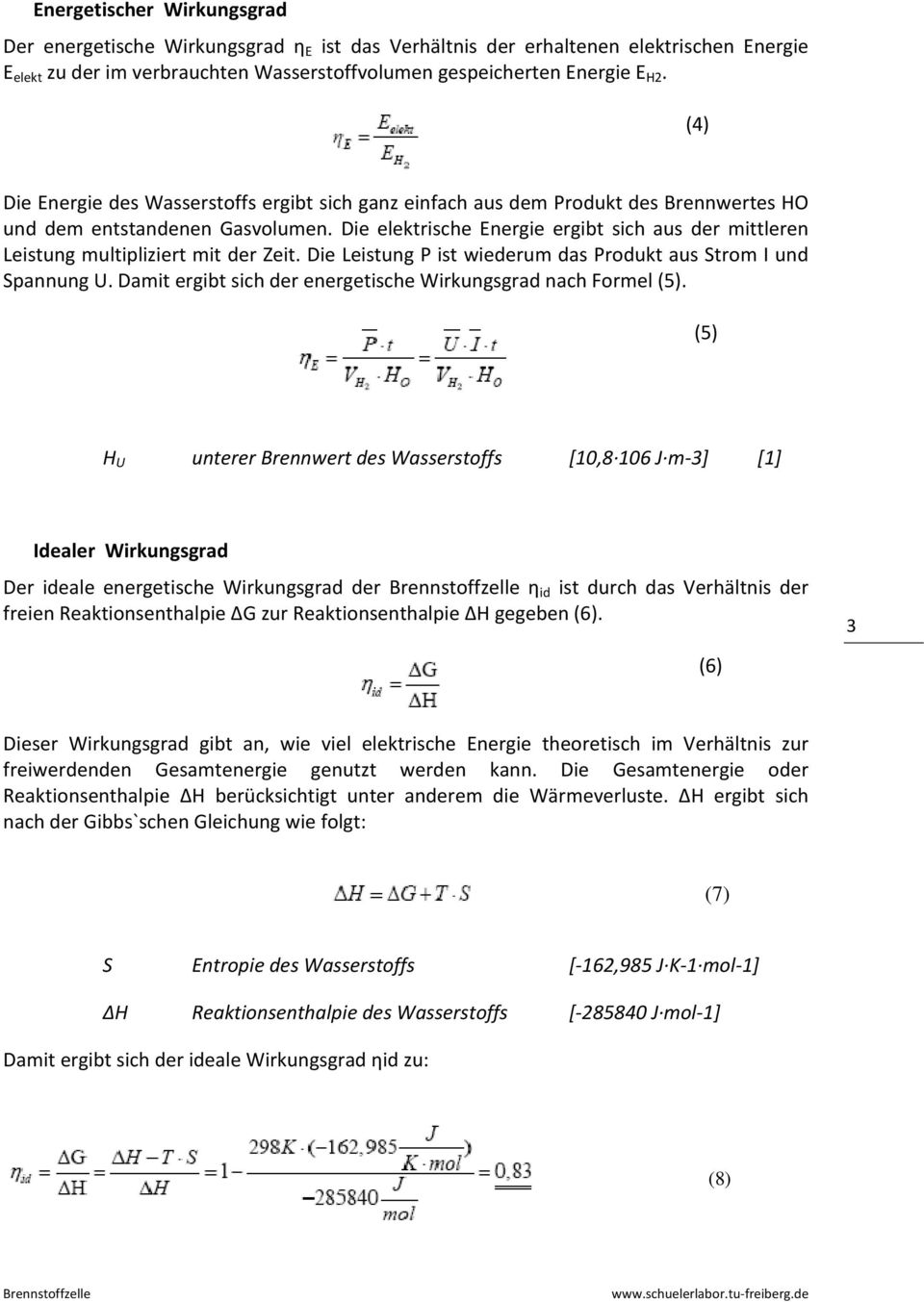 Die elektrische Energie ergibt sich aus der mittleren Leistung multipliziert mit der Zeit. Die Leistung P ist wiederum das Produkt aus Strom I und Spannung U.