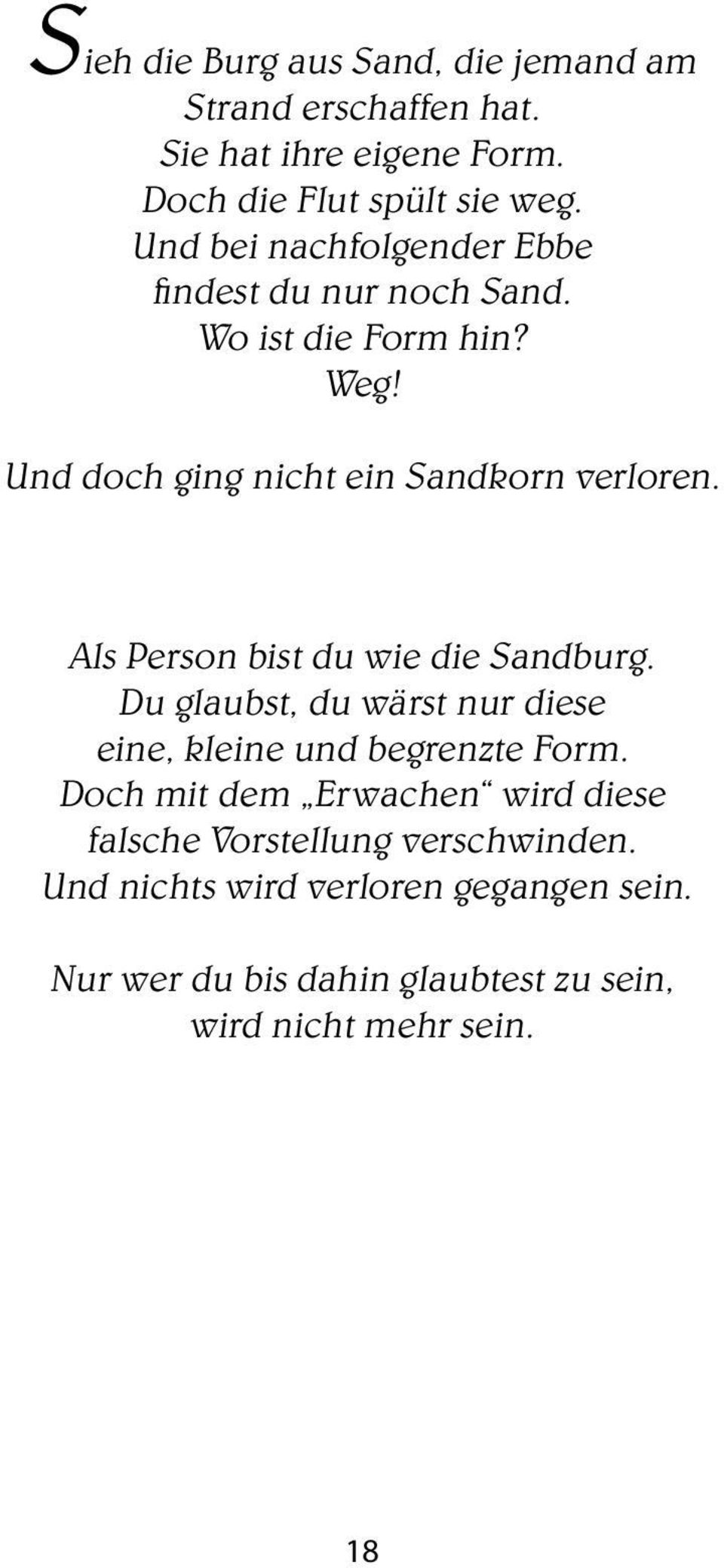 Als Person bist du wie die Sandburg. Du glaubst, du wärst nur diese eine, kleine und begrenzte Form.