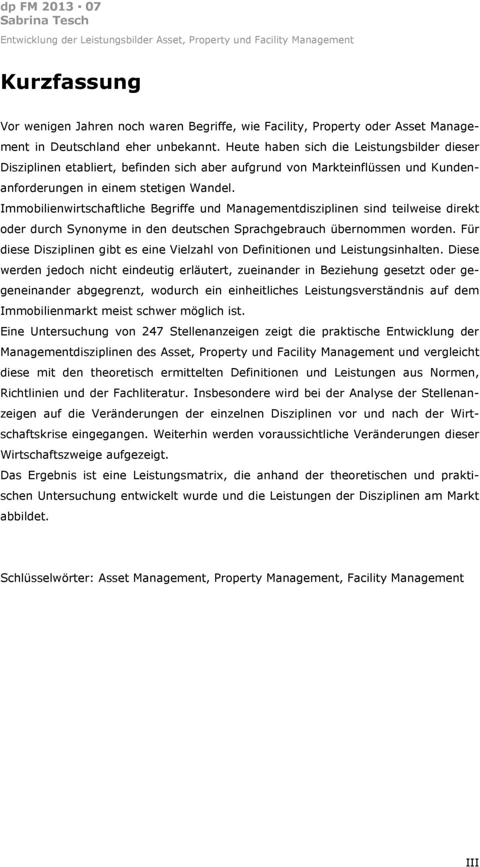 Immobilienwirtschaftliche Begriffe und Managementdisziplinen sind teilweise direkt oder durch Synonyme in den deutschen Sprachgebrauch übernommen worden.