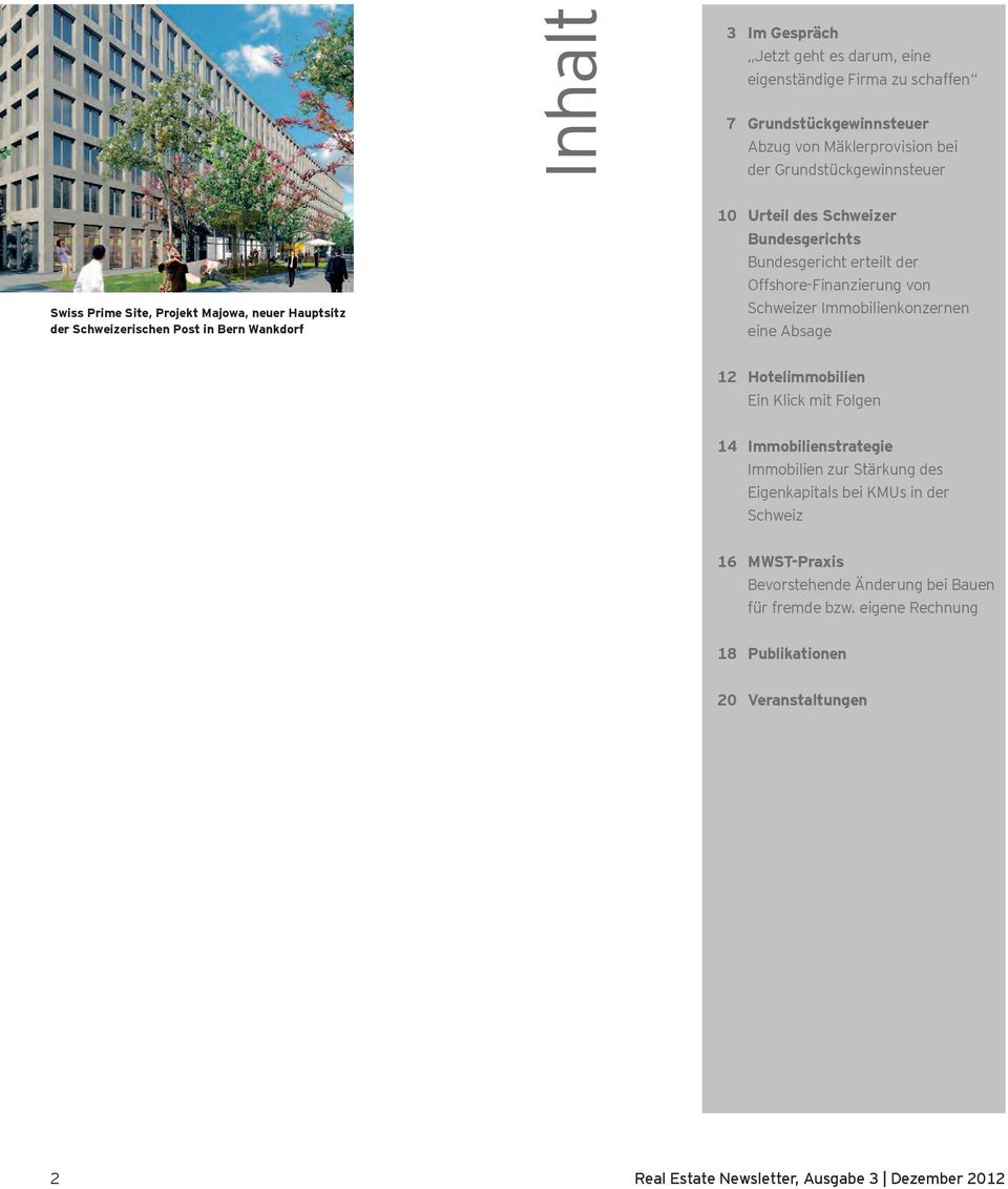 Offshore-Finanzierung von Schweizer Immobilienkonzernen eine Absage 12 Hotelimmobilien Ein Klick mit Folgen 14 Immobilienstrategie Immobilien zur Stärkung des