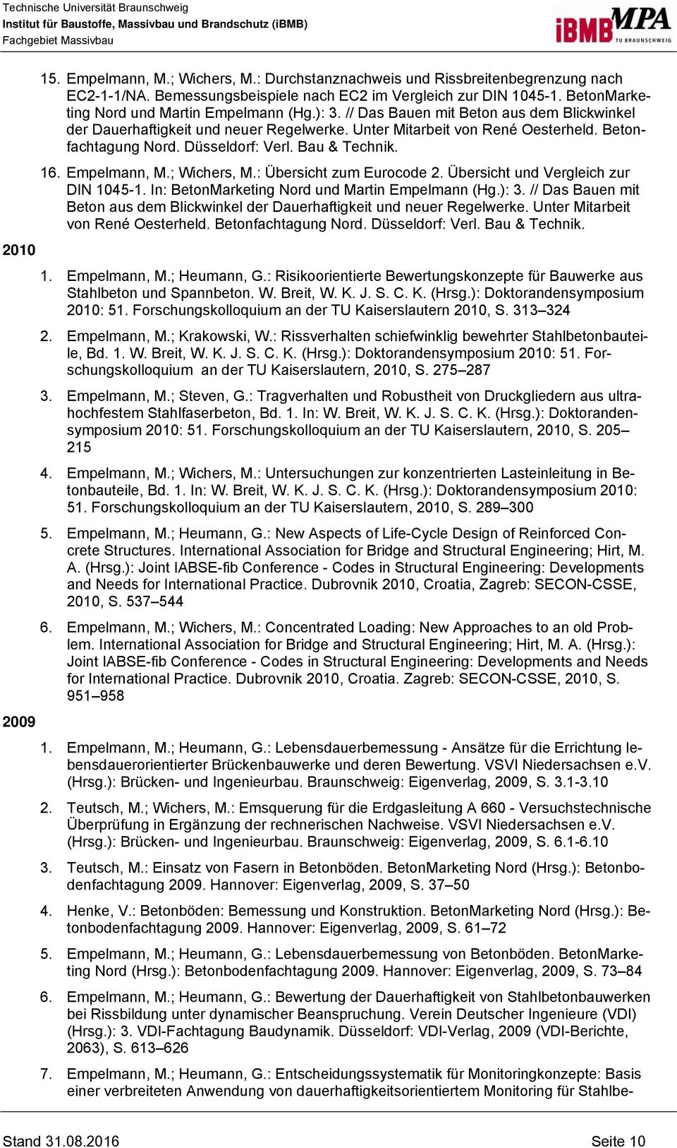 ; Wichers, M.: Übersicht zum Eurocode 2. Übersicht und Vergleich zur DIN 1045-1. In: BetonMarketing Nord und Martin Empelmann (Hg.): 3.