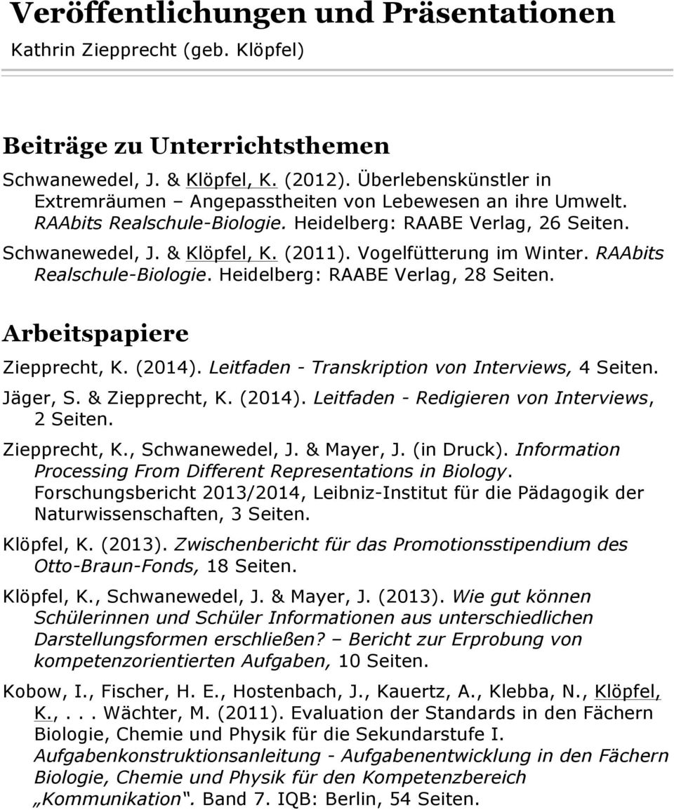 (2014). Leitfaden - Transkription von Interviews, 4 Seiten. Jäger, S. & Ziepprecht, K. (2014). Leitfaden - Redigieren von Interviews, 2 Seiten. Ziepprecht, K., Schwanewedel, J. & Mayer, J. (in Druck).