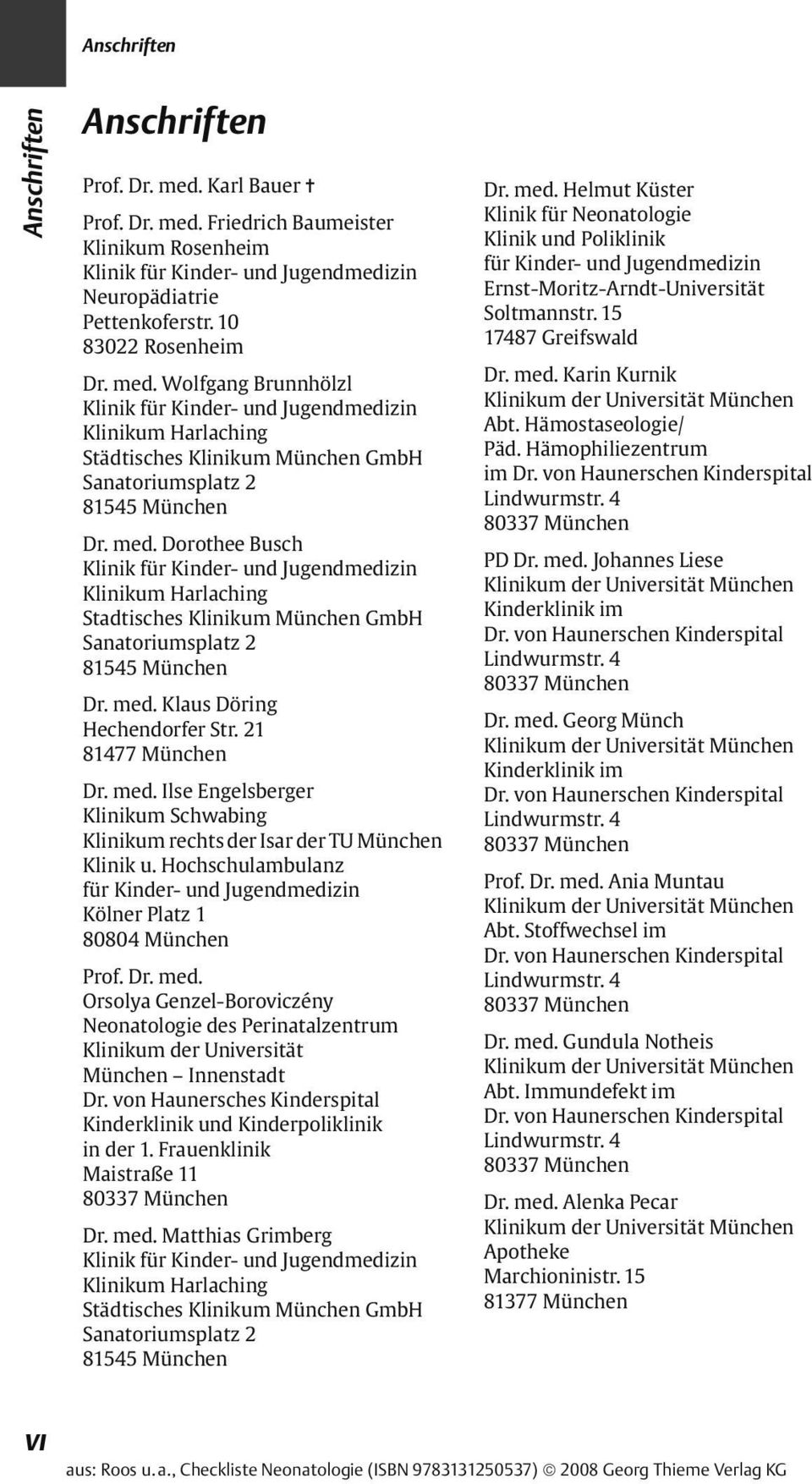 med. Klaus Döring Hechendorfer Str. 21 81477 München Dr. med. Ilse Engelsberger Klinikum Schwabing Klinikum rechts der Isar der TU München Klinik u.