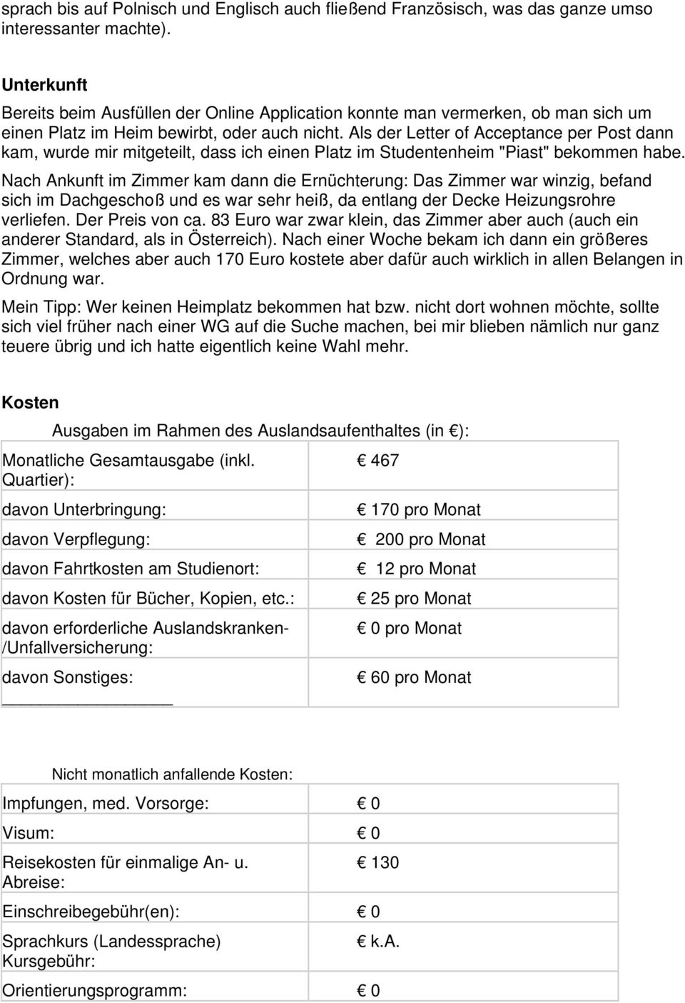 Als der Letter of Acceptance per Post dann kam, wurde mir mitgeteilt, dass ich einen Platz im Studentenheim "Piast" bekommen habe.