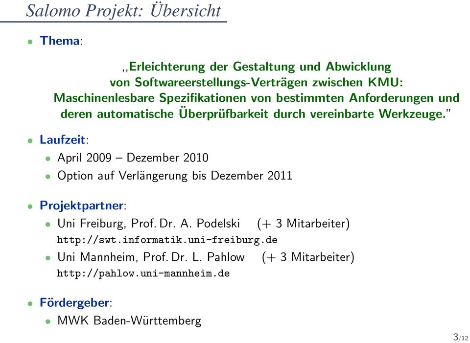 Laufzeit: April 2009 Dezember 2010 Option auf Verlängerung bis Dezember 2011 Projektpartner: Uni Freiburg, Prof. Dr. A. Podelski http://swt.