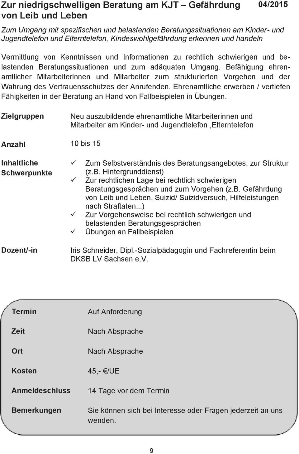 Befähigung ehrenamtlicher Mitarbeiterinnen und Mitarbeiter zum strukturierten Vorgehen und der Wahrung des Vertrauensschutzes der Anrufenden.