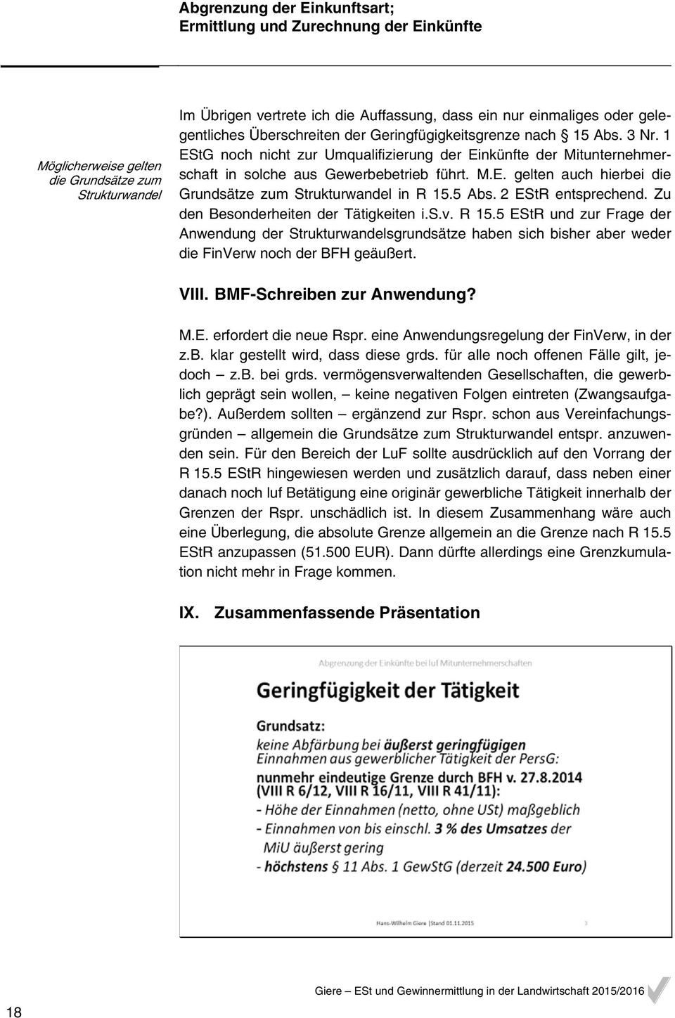 2 EStR entsprechend. Zu den Besonderheiten der Tätigkeiten i.s.v. R 15.5 EStR und zur Frage der Anwendung der Strukturwandelsgrundsätze haben sich bisher aber weder die FinVerw noch der BFH geäußert.