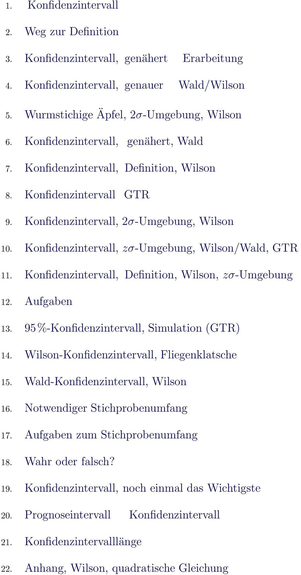 Kofidezitervall, Defiitio, Wilso, zσ-umgebug 12. Aufgabe 13. 95%-Kofidezitervall, Simulatio (GTR) 14. Wilso-Kofidezitervall, Fliegeklatsche 15. Wald-Kofidezitervall, Wilso 16.