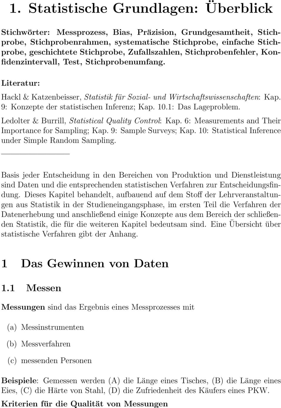 9: Konzepte der statistischen Inferenz; Kap. 10.1: Das Lageproblem. Ledolter & Burrill, Statistical Quality Control: Kap. 6: Measurements and Their Importance for Sampling; Kap.