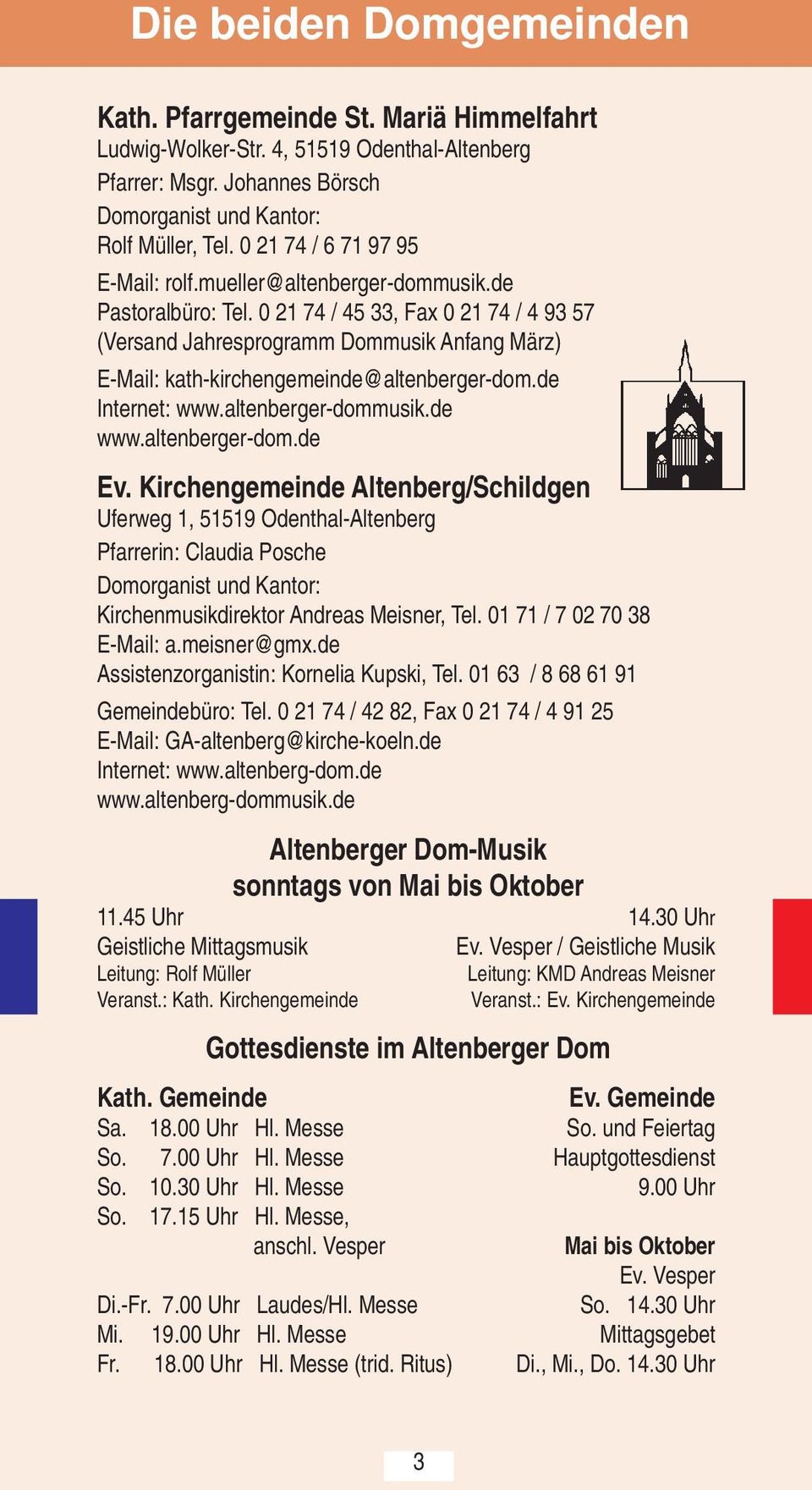 0 21 74 / 45 33, Fax 0 21 74 / 4 93 57 (Versand Jahresprogramm Dommusik Anfang März) E-Mail: kath-kirchengemeinde@altenberger-dom.de Internet: www.altenberger-dommusik.de www.altenberger-dom.de Ev.