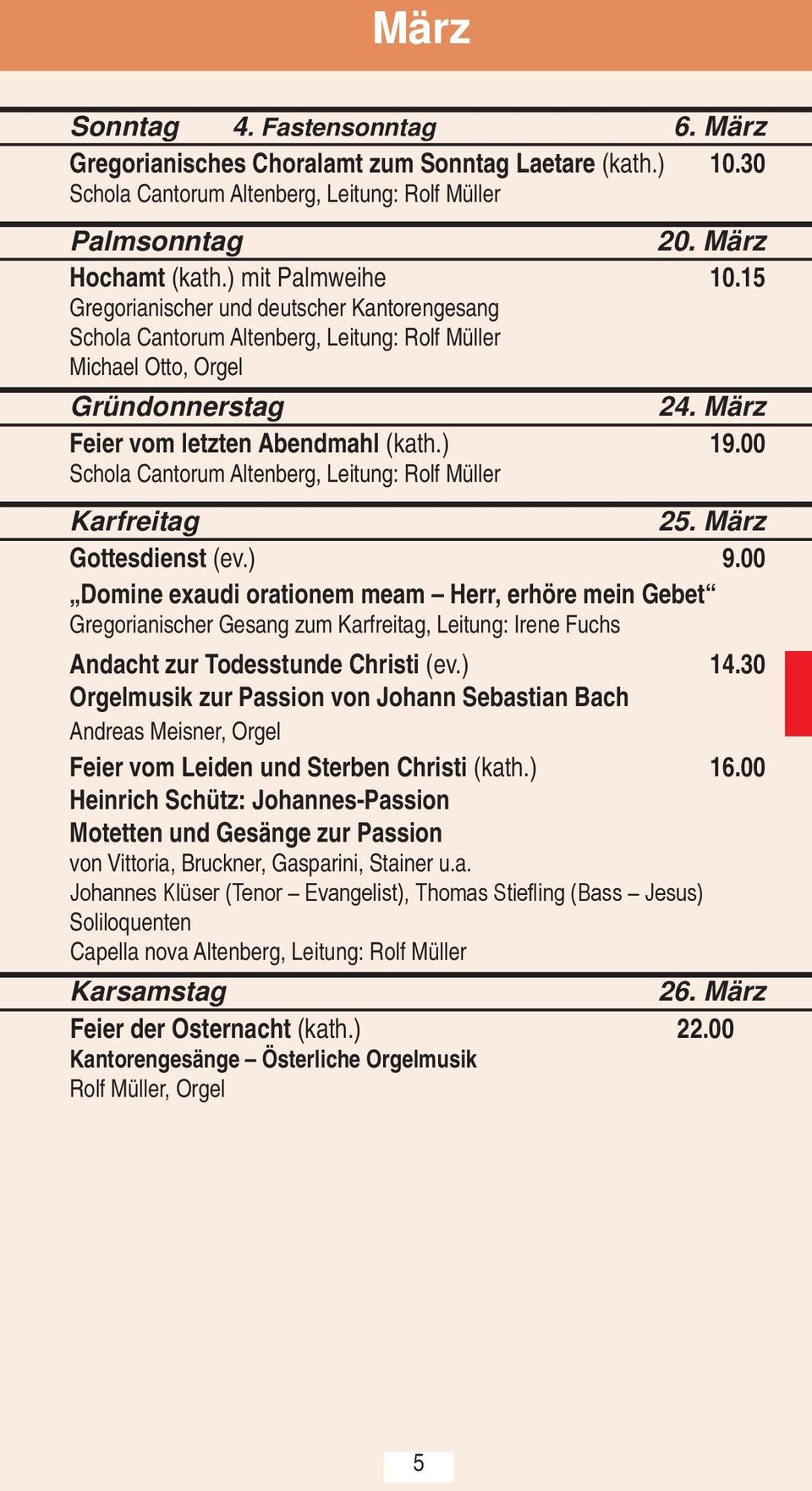 00 Schola Cantorum Altenberg, Leitung: Rolf Müller Karfreitag 25. März Gottesdienst (ev.) 9.