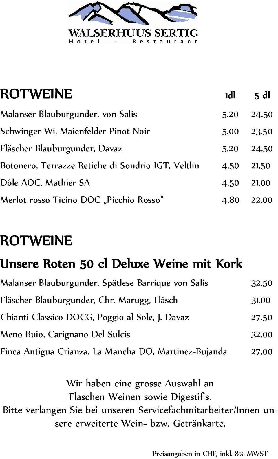 00 ROTWEINE Unsere Roten 50 cl Deluxe Weine mit Kork Malanser Blauburgunder, Spätlese Barrique von Salis 32.50 Fläscher Blauburgunder, Chr. Marugg, Fläsch 31.