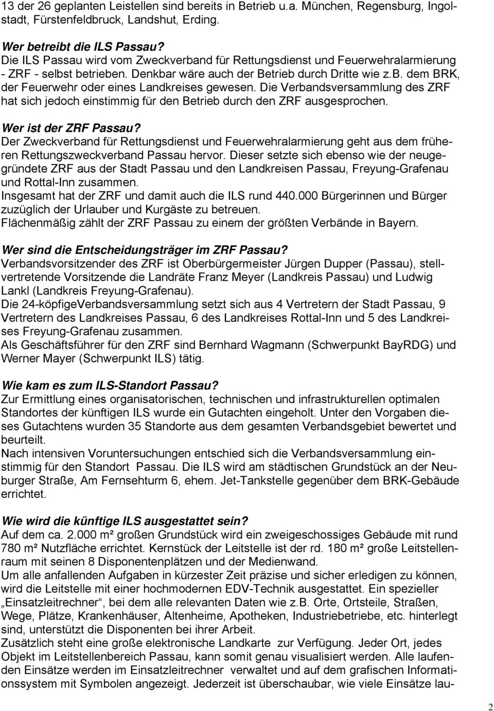Die Verbandsversammlung des ZRF hat sich jedoch einstimmig für den Betrieb durch den ZRF ausgesprochen. Wer ist der ZRF Passau?
