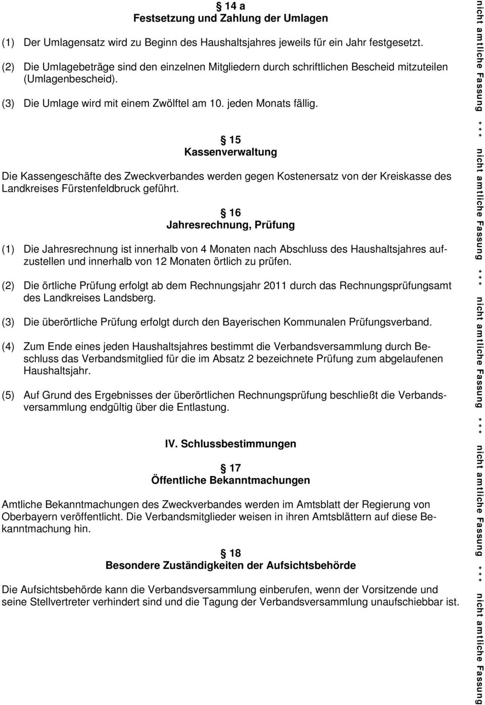 15 Kassenverwaltung Die Kassengeschäfte des Zweckverbandes werden gegen Kostenersatz von der Kreiskasse des Landkreises Fürstenfeldbruck geführt.