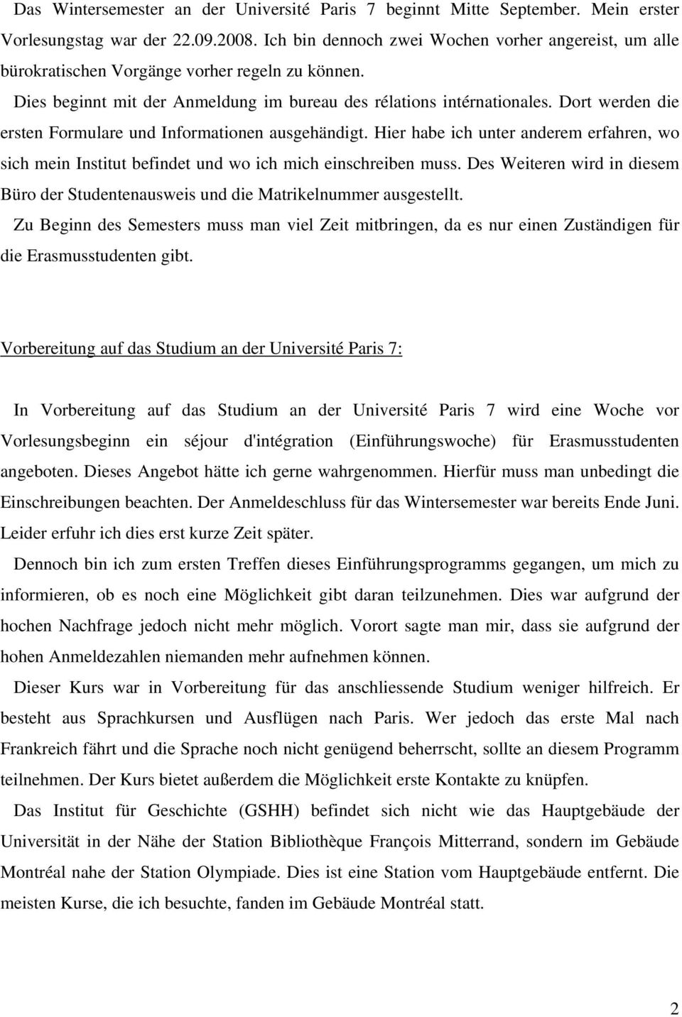 Dort werden die ersten Formulare und Informationen ausgehändigt. Hier habe ich unter anderem erfahren, wo sich mein Institut befindet und wo ich mich einschreiben muss.