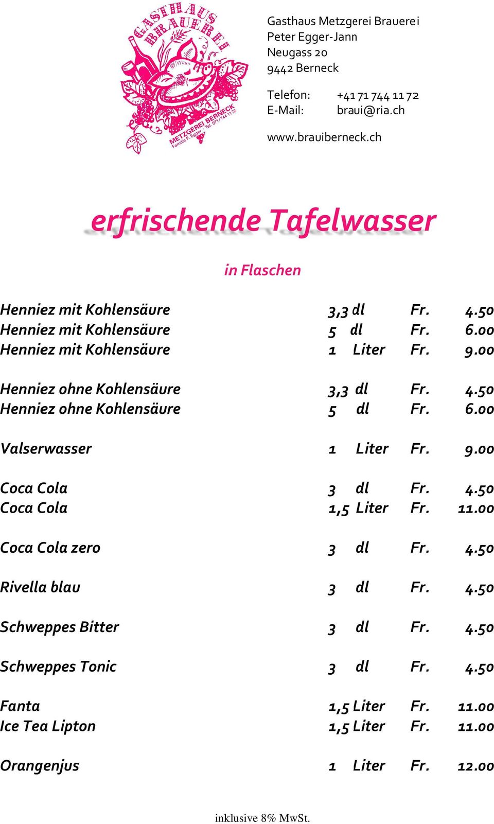 6.00 Valserwasser 1 Liter Fr. 9.00 Coca Cola Coca Cola 1,5 Liter Fr. 11.