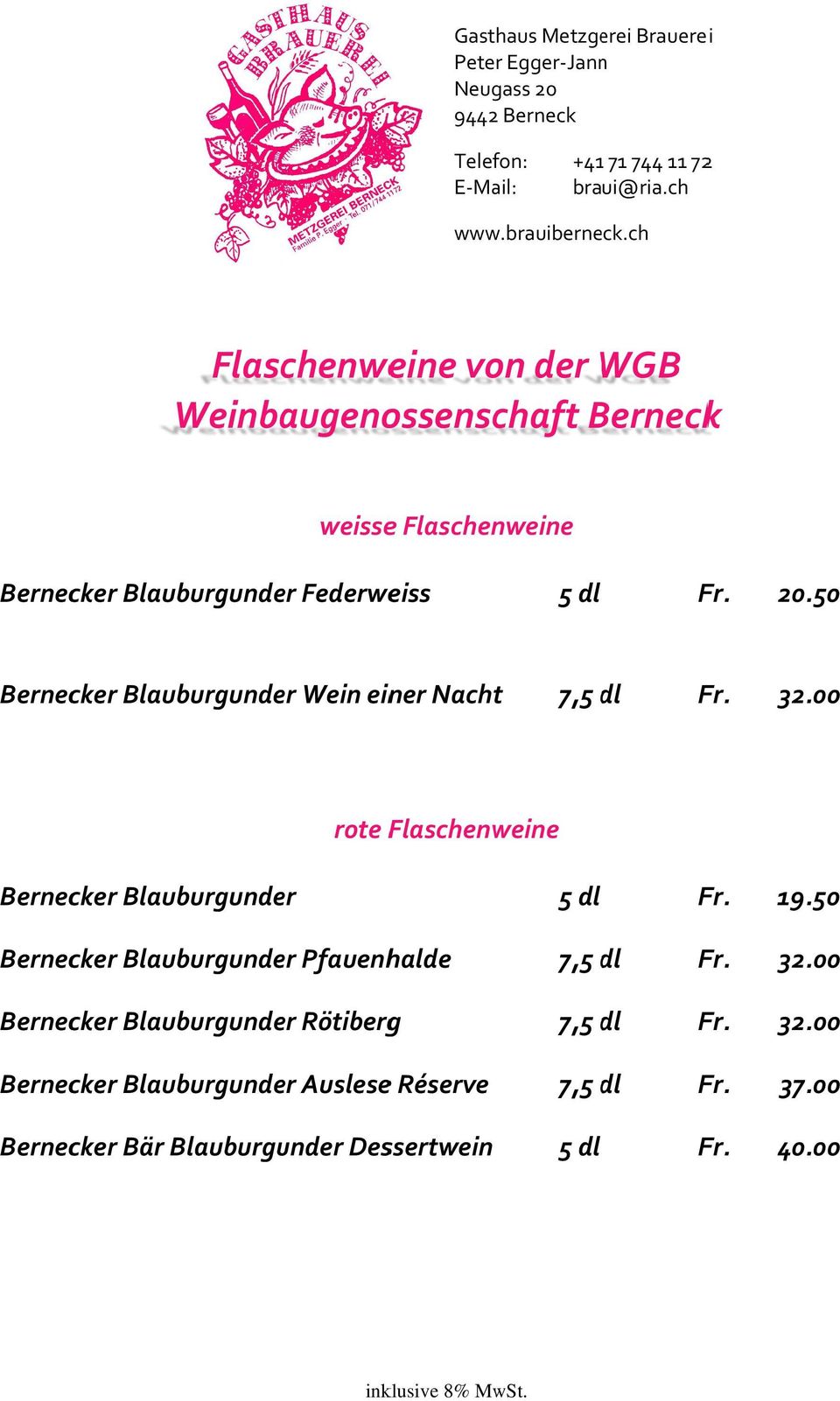 19.50 Bernecker Blauburgunder Pfauenhalde 7,55 Fr. 2.00 Bernecker Blauburgunder Rötiberg 7,5 Fr. 2.00 Bernecker Blauburgunder Auslese Réserve 7,5 Fr.