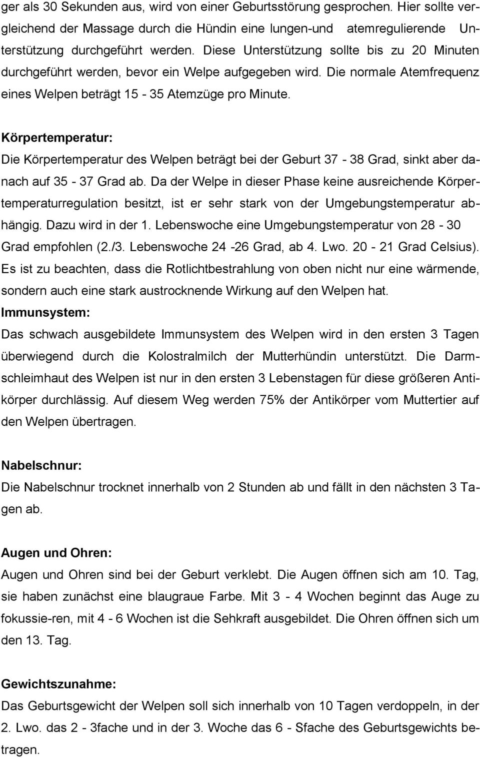 Körpertemperatur: Die Körpertemperatur des Welpen beträgt bei der Geburt 37-38 Grad, sinkt aber danach auf 35-37 Grad ab.