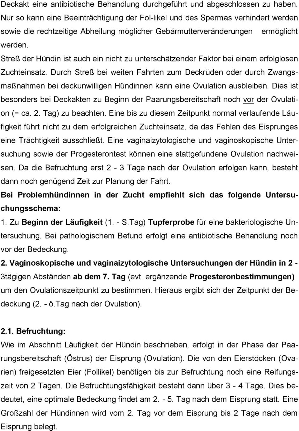 Streß der Hündin ist auch ein nicht zu unterschätzender Faktor bei einem erfolglosen Zuchteinsatz.