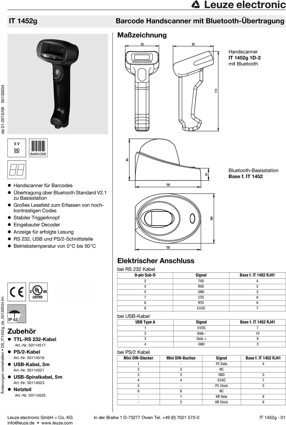 1 zu Basisstation Großes Lesefeld zum Erfassen von hochkontrastigen Codes Stabiler Triggerknopf Eingebauter Decoder Anzeige für erfolgte Lesung RS 232, USB und PS/2-Schnittstelle Betriebstemperatur