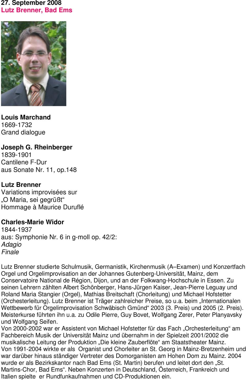 42/2: Adagio Finale Lutz Brenner studierte Schulmusik, Germanistik, Kirchenmusik (A Examen) und Konzertfach Orgel und Orgelimprovisation an der Johannes Gutenberg-Universität, Mainz, dem