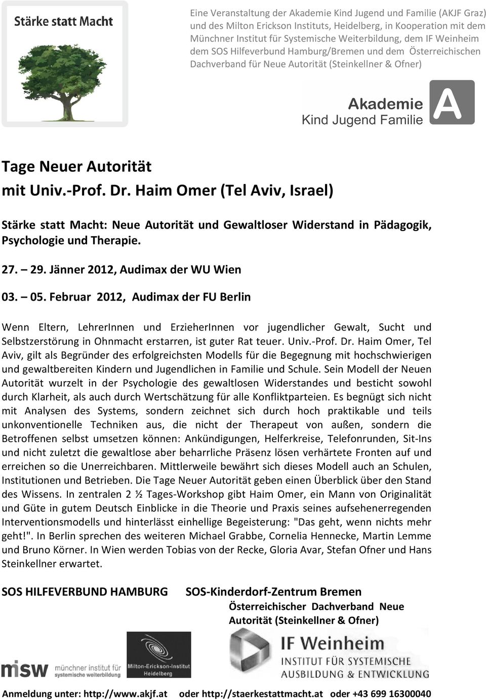 Haim Omer (Tel Aviv, Israel) Stärke statt Macht: Neue Autorität und Gewaltloser Widerstand in Pädagogik, Psychologie und Therapie. 27. 29. Jänner 2012, Audimax der WU Wien 03. 05.