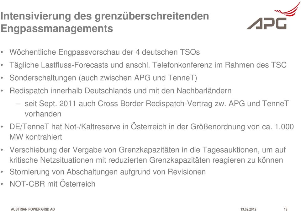 2011 auch Cross Border Redispatch-Vertrag zw. APG und TenneT vorhanden DE/TenneT hat Not-/Kaltreserve in Österreich in der Größenordnung von ca. 1.