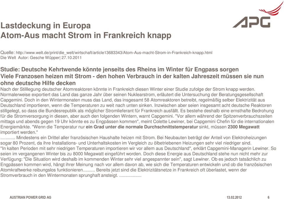 2011 Studie: Deutsche Kehrtwende könnte jenseits des Rheins im Winter für Engpass sorgen Viele Franzosen heizen mit Strom - den hohen Verbrauch in der kalten Jahreszeit müssen sie nun ohne deutsche