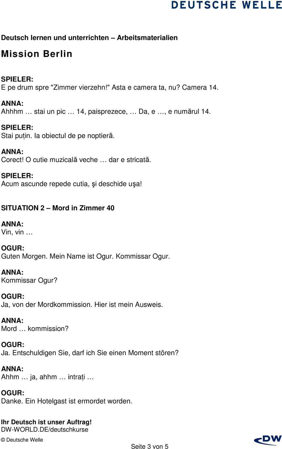 SITUATION 2 Mord in Zimmer 40 Vin, vin Guten Morgen. Mein Name ist Ogur. Kommissar Ogur. Kommissar Ogur? Ja, von der Mordkommission.