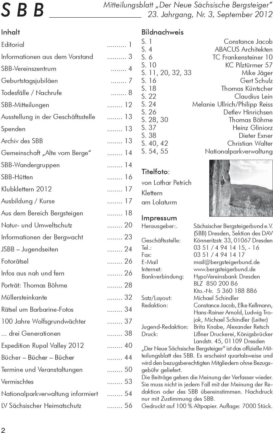 .. 16 Klubklettern 2012... 17 Ausbildung / Kurse... 17 Aus dem Bereich Bergsteigen... 18 Natur- und Umweltschutz... 20 Informationen der Bergwacht... 23 JSBB Jugendseiten... 24 Fotorätsel.