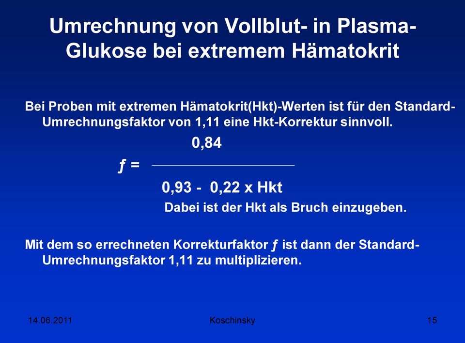 sinnvoll. ƒ = 0,84 0,93-0,22 x Hkt Dabei ist der Hkt als Bruch einzugeben.